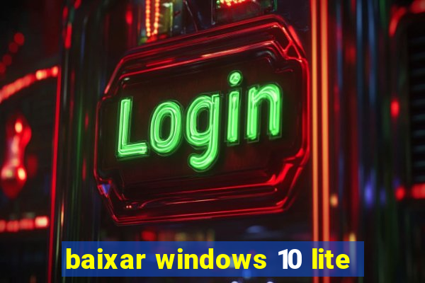 baixar windows 10 lite